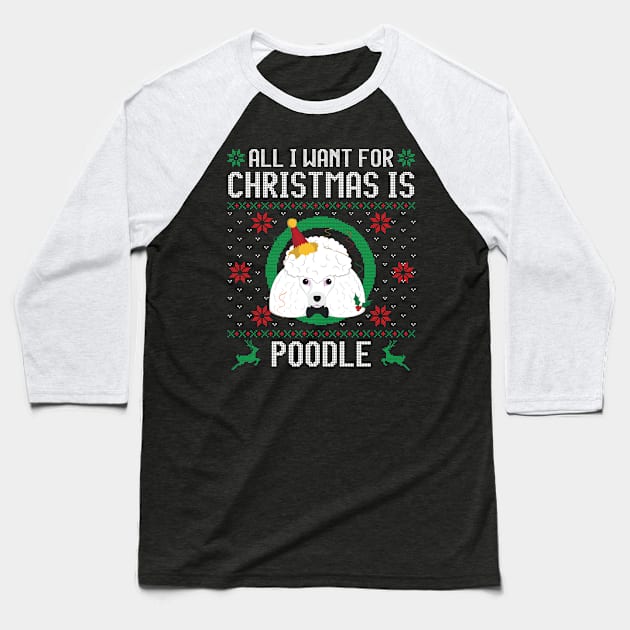 All I Want For Christmas Is Poodle Dog Funny Xmas Gift Baseball T-Shirt by salemstore